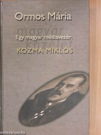 Egy magyar médiavezér: Kozma Miklós I-II.