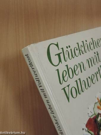 Glücklicher leben mit Vollwertkost