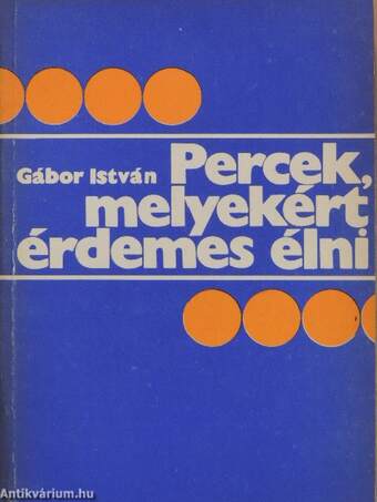 Percek, melyekért érdemes élni