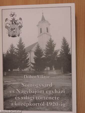 Somogysárd és Nagybajom egyházi és világi története a középkortól 1920-ig I-II.