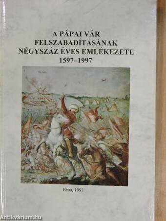 A pápai vár felszabadításának négyszáz éves emlékezete 1597-1997