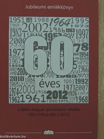 60 éves a füleki magyar gimnáziumi oktatás 1951/1952-2011/2012