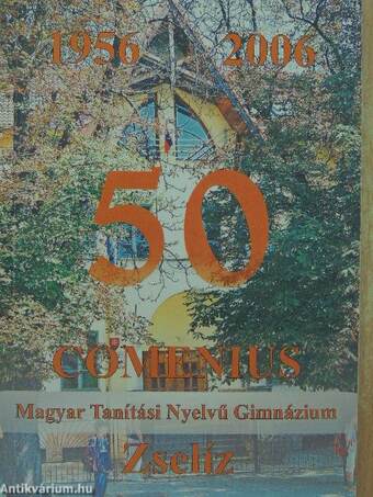 Comenius Magyar Tanítási Nyelvű Gimnázium 1956-2006