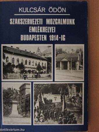Szakszervezeti mozgalmunk emlékhelyei Budapesten 1914-ig