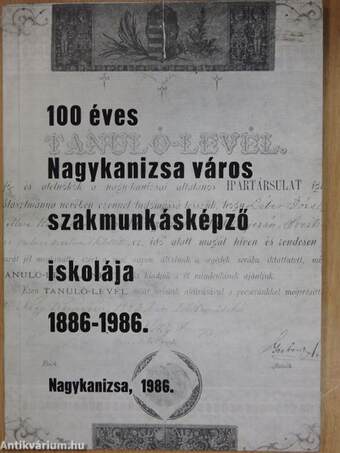 100 éves Nagykanizsa város szakmunkásképző iskolája 1886-1986.