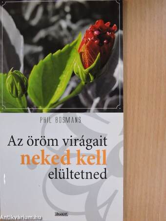 Az öröm virágait neked kell elültetned