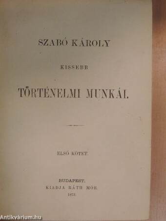 Szabó Károly kissebb történelmi munkái I-II.