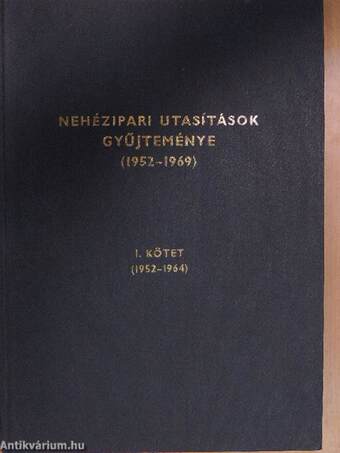 Nehézipari utasítások gyűjteménye (1952-1969) I. kötet