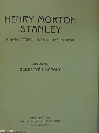 Henry Morton Stanley a nagy afrikai kutató önéletírása