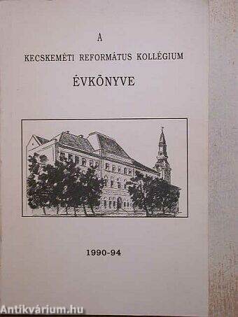 A Kecskeméti Református Kollégium Évkönyve 1990-1994