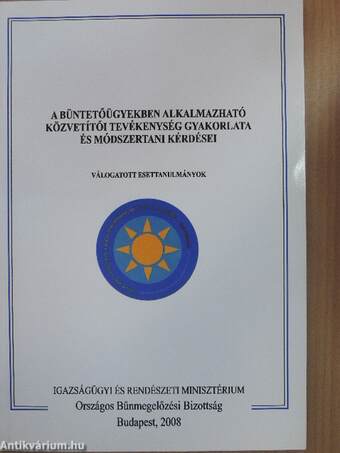 A büntetőügyekben alkalmazható közvetítői tevékenység gyakorlata és módszertani kérdései