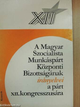 A Magyar Szocialista Munkáspárt Központi Bizottságának irányelvei a párt XII. kongresszusára