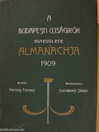 A Budapesti Ujságirók Egyesülete 1909-ik évi almanachja