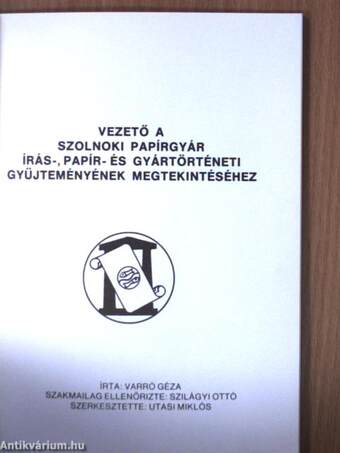 Vezető a Szolnoki Papírgyár írás-, papír-, és gyártörténeti gyűjteményének megtekintéséhez