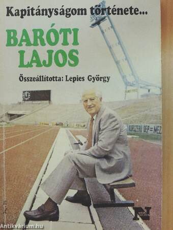Kapitányságom története... Baróti Lajos/Papp László