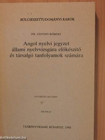 Angol nyelvi jegyzet állami nyelvvizsgára előkészítő és társalgó tanfolyamok számára