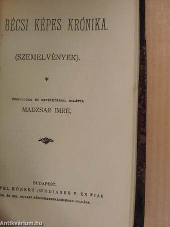 Béla király névtelen jegyzőjének könyve a magyarok tetteiről/Mindszenthi Gábor naplója/Bécsi képes krónika/A székelyek