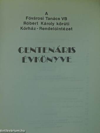 A Fővárosi Tanács VB Róbert Károly körúti Kórház-Rendelőintézet centenáris évkönyve