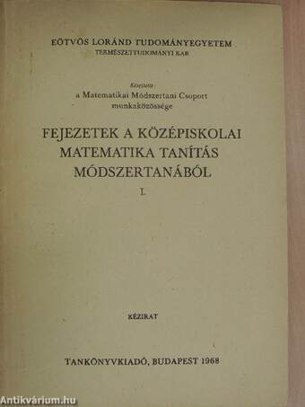 Fejezetek a középiskolai matematika tanítás módszertanából I.