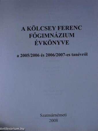 A Szatmárnémeti Kölcsey Ferenc Főgimnázium Évkönyve a 2005/2006 és 2006/2007-es tanévről