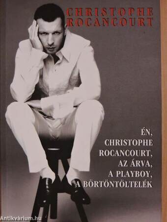 Én, Christophe Rocancourt, az árva, a playboy, a börtöntöltelék