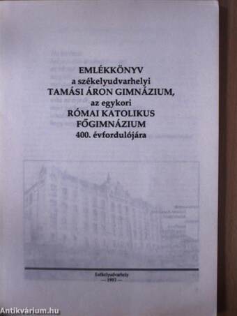 Emlékkönyv a székelyudvarhelyi Tamási Áron Gimnázium, az egykori Római Katolikus Főgimnázium 400. évfordulójára