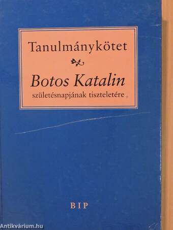 Tanulmánykötet Botos Katalin születésnapjának tiszteletére