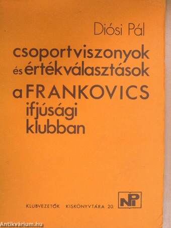 Csoportviszonyok és értékválasztások a Frankovics ifjúsági klubban