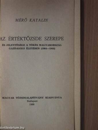 Az értéktőzsde szerepe és jelentősége a tőkés Magyarország gazdasági életében (1864-1944)