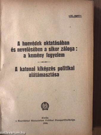 Jól szervezzük meg a hadseregben folyó pártoktatást/A honvédek oktatásában és nevelésében a siker záloga: a kemény fegyelem/A katonai kiképzés politikai alátámasztása/A pártpolitikai munka feladatai a leszereléssel és az ujoncfogadással kapcsolatban