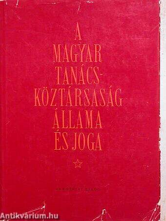 A Magyar Tanácsköztársaság állama és joga