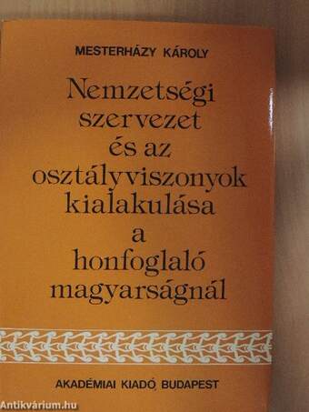 Nemzetségi szervezet és az osztályviszonyok kialakulása a honfoglaló magyarságnál