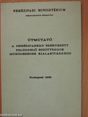 Útmutató a nehéziparban szervezett felügyelő bizottságok működésének kialakításához