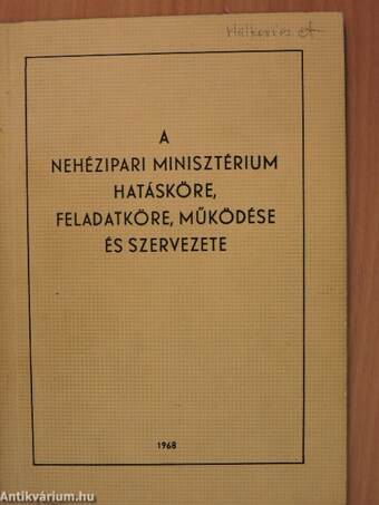 A Nehézipari Minisztérium hatásköre, feladatköre, működése és szervezete