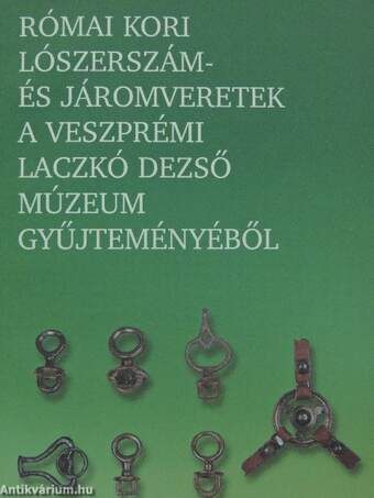 Római kori lószerszám- és járomveretek a veszprémi Laczkó Dezső Múzeum gyűjteményéből