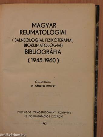 Magyar reumatológiai (balneológiai, fizikóterápiai, bioklimatológiai) bibliográfia 1945-1960
