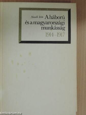 A háború és a magyarországi munkásság 1914-1917