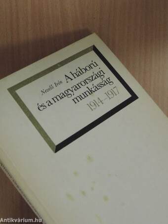 A háború és a magyarországi munkásság 1914-1917