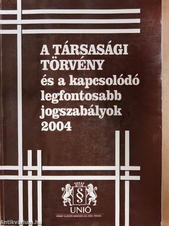 A társasági törvény és a kapcsolódó legfontosabb jogszabályok 2004