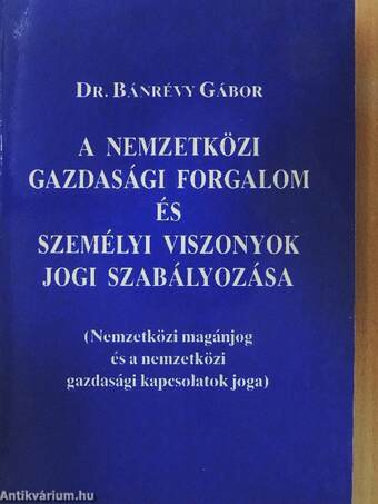 A nemzetközi gazdasági forgalom és személyi viszonyok jogi szabályozása