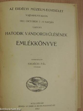 Az Erdélyi Múzeum-Egyesület Vajdahunyadon 1911 október 7-9 napján tartott hatodik vándorgyűlésének emlékkönyve