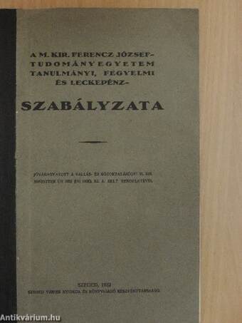 A M. Kir. Ferencz József-Tudományegyetem tanulmányi, fegyelmi és leckepénz-szabályzata