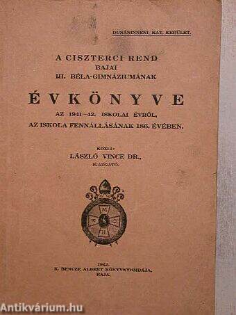 A Ciszterci rend bajai III. Béla-Gimnáziumának évkönyve az 1941-42. évről