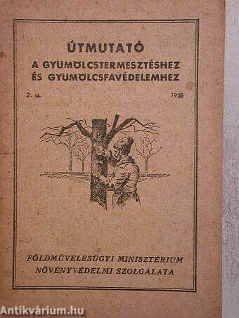 Útmutató a gyümölcstermesztéshez és gyümölcsfavédelemhez 1951. 2. szl.