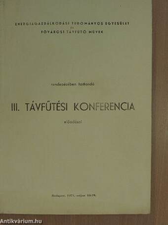 Energiagazdálkodási Tudományos Egyesület és Fővárosi Távfűtő Művek rendezésében tartandó III. Távfűtési Konferencia előadásai