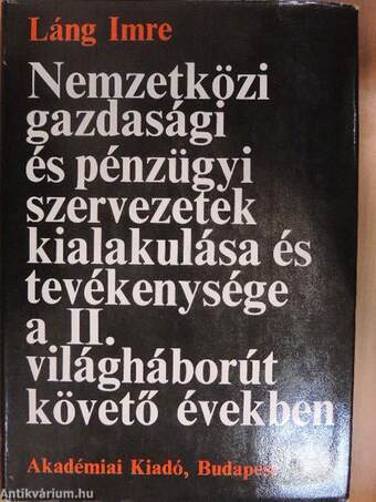 Nemzetközi gazdasági és pénzügyi szervezetek kialakulása és tevékenysége a II. világháborút követő években