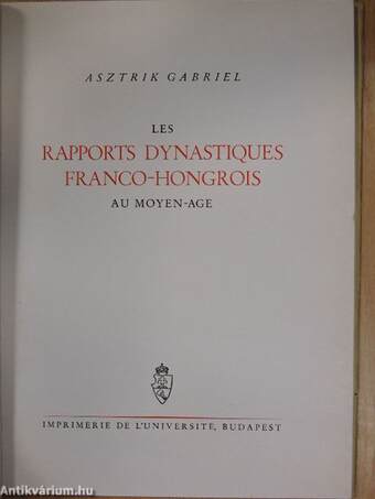 Les rapports dynastiques franco-hongrois au moyen-age