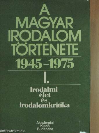 A magyar irodalom története 1945-1975. I.