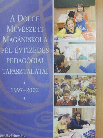 A Dolce Művészeti Magániskola fél évtizedes pedagógiai tapasztalatai 1997-2002