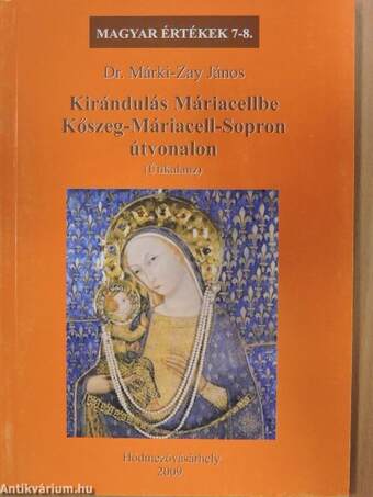 Kirándulás Máriacellbe Kőszeg-Máriacell-Sopron útvonalon